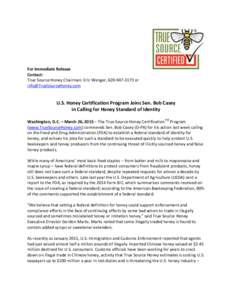 For Immediate Release Contact: True Source Honey Chairman: Eric Wenger, or   U.S. Honey Certification Program Joins Sen. Bob Casey