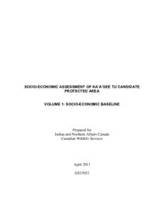 SOCIO-ECONOMIC ASSESSMENT OF KA’A’GEE TU CANDIDATE PROTECTED AREA VOLUME 1: SOCIO-ECONOMIC BASELINE Prepared for Indian and Northern Affairs Canada