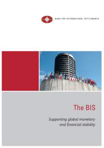 The BIS Supporting global monetary and financial stability Established on 17 May 1930, the BIS is the world’s oldest international