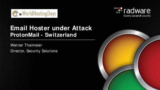 Email Hoster under Attack ProtonMail - Switzerland Werner Thalmeier Director, Security Solutions  A Look Into Attack Motives