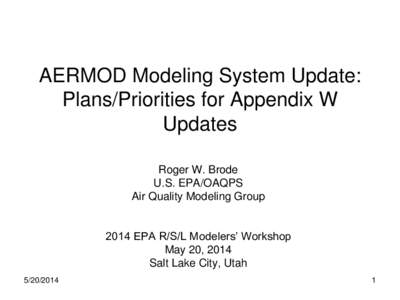 AERMOD Modeling System Update: Plans/Priorities for Appendix W Updates Roger W. Brode U.S. EPA/OAQPS Air Quality Modeling Group