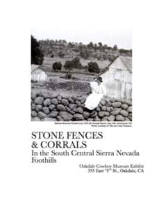 The Stone Fences and Corrals in the South Central Sierra Nevada Foothills: A Living History An Oakdale Cowboy Museum Exhibit This exhibit brings to life the stone fences and corrals that are scattered throughout the Sou