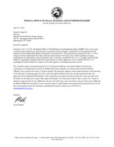 INDIANA OFFICE OF SMALL BUSINESS AND ENTREPRENEURSHIP Jacob Schpok, Executive Director April 21, 2014 Jeanette Langford Director Indiana Professional Licensing Agency