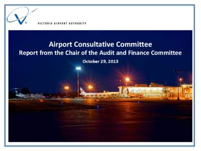 Airport Consultative Committee  Report from the Chair of the Audit and Finance Committee October 29, 2013  2013 Forecasted Revenue and Expenses