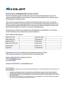 WHOLESALE MEMBERSHIP APPLICATION The Voler Wholesale program is intended for resale use for shops and businesses; if you are an industry employee looking for Voler products for your personal use please call our customer 