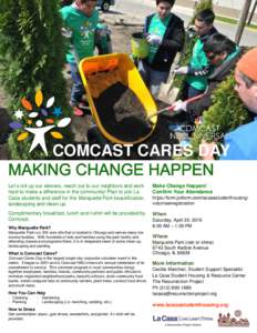 COMCAST CARES DAY Let’s roll up our sleeves, reach out to our neighbors and work hard to make a difference in the community! Plan to join La Casa students and staff for the Marquette Park beautification, landscaping an