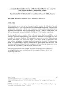 A Geodetic Deformation Survey to Monitor the Behavior of a Concrete Slab During Its Axial Compression Testing Zainal Abidin MD SOM, Halim SETAN and Khairul Nizam M IDRIS, Malaysia Key words: Deformation monitoring survey