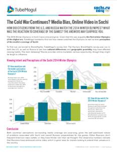 The Cold War Continues? Media Bias, Online Video in Sochi HOW DID CITIZENS FROM THE U.S. AND RUSSIA WATCH THE 2014 WINTER OLYMPICS? WHAT WAS THE REACTION TO COVERAGE OF THE GAMES? THE ANSWERS MAY SURPRISE YOU. The 2014 W
