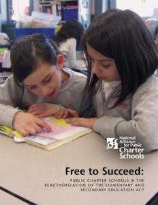 Free to Succeed: PUBLIC CHARTER SCHOOLS & THE R E A U T H O R I Z AT I O N O F T H E E L E M E N TA R Y A N D S E CO N D A R Y E D U C AT I O N A C T  OUR MISSION IS TO LEAD PUBLIC EDUCATION TO
