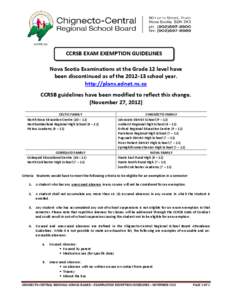 CCRSB EXAM EXEMPTION GUIDELINES Nova Scotia Examinations at the Grade 12 level have been discontinued as of the[removed]school year. http://plans.ednet.ns.ca CCRSB guidelines have been modified to reflect this change. (N