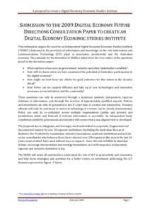 A proposal to create a Digital Economy Economic Studies Institute  SUBMISSION TO THE 2009 DIGITAL ECONOMY FUTURE DIRECTIONS CONSULTATION PAPER TO CREATE AN DIGITAL ECONOMY ECONOMIC STUDIES INSTITUTE This submission argue