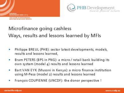 Microfinance going cashless Ways, results and lessons learned by MFIs  Philippe BREUL (PHB): sector latest developments, models, results and lessons learned,