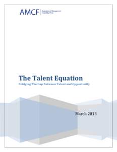 The Talent Equation Bridging The Gap Between Talent and Opportunity March 2013  The Association of Management Consulting Firms (AMCF) is the international trade association representing the