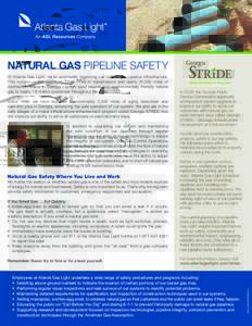 NATURAL GAS PIPELINE SAFETY  Since 1998, we have replaced approximately 2,300 miles of aging bare-steel and cast-iron pipe in Georgia, enhancing the safe operation of our system. We also are in the early stages of a majo