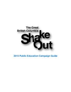 2015 Public Education Campaign Guide  Introduction More than 3,000 earthquakes occur in B.C. each year. Most are too small to be felt, but the risk of one big enough to cause major damage is real. Running a ShakeOutBC p