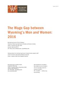 April 8, 2016  The Wage Gap between Wyoming’s Men and Women: 2016 By Catherine Connolly, PhD JD Professor
