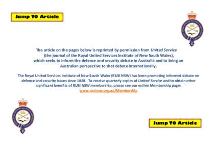 Jump TO Article  The article on the pages below is reprinted by permission from United Service (the journal of the Royal United Services Institute of New South Wales), which seeks to inform the defence and security debat