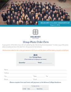 BELMONT COLLEGE GRADUATION August 1, 2014 Group Photo Order Form A group photo will be taken of you with your graduating class the evening of commencement. To order a copy of this photo, please complete and return this o