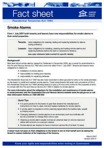 Fact sheet Residential Tenancies Act 1994 Smoke Alarms From 1 July 2007 both tenants and lessors have new responsibilities for smoke alarms in their rental properties.