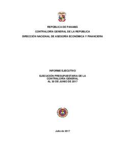 REPÚBLICA DE PANAMÁ CONTRALORÍA GENERAL DE LA REPÚBLICA DIRECCIÓN NACIONAL DE ASESORÍA ECONÓMICA Y FINANCIERA INFORME EJECUTIVO EJECUCIÓN PRESUPUESTARIA DE LA