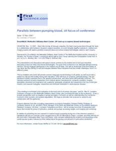 Parallels between pumping blood, oil focus of conference Date: 12 Nov 2007 By University of Houston ExxonMobil, Methodist DeBakey Heart Center, UH team up to explore shared technologies HOUSTON, Nov. 12, 2007 – Much li