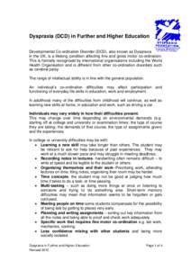 Dyspraxia (DCD) in Further and Higher Education Developmental Co-ordination Disorder (DCD), also known as Dyspraxia in the UK, is a lifelong condition affecting fine and gross motor co-ordination. This is formally recogn