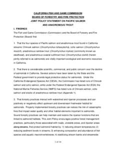 CALIFORNIA FISH AND GAME COMMISSION BOARD OF FORESTRY AND FIRE PROTECTION JOINT POLICY STATEMENT ON PACIFIC SALMON AND ANADROMOUS TROUT I. FINDINGS The Fish and Game Commission (Commission) and the Board of Forestry and 