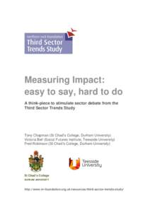 Measuring Impact: easy to say, hard to do A think-piece to stimulate sector debate from the Third Sector Trends Study  Tony Chapman (St Chad’s College, Durham University)