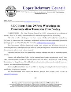 March 10, 2014 Contact: Laurie Ramie, ([removed]or [removed] UDC Hosts Mar. 29 Free Workshop on Communication Towers in River Valley NARROWSBURG – The Upper Delaware Council, Inc. (UDC) is sp
