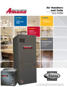 Air Handlers and Coils Up to 19 SEER Featuring:  Featuring: