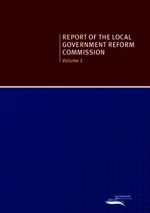 Report of the Local Government Reform Commission Volume 1  Report of the Local Government Reform Commission - Volume 1