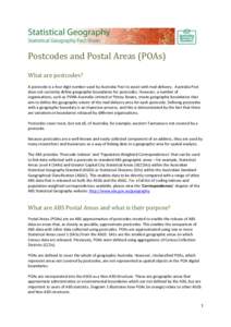 Postcodes and Postal Areas (POAs) What are postcodes? A postcode is a four digit number used by Australia Post to assist with mail delivery. Australia Post does not currently define geographic boundaries for postcodes. H