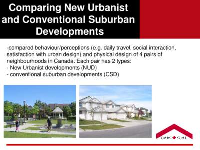 Comparing New Urbanist and Conventional Suburban Developments -compared behaviour/perceptions (e.g. daily travel, social interaction, satisfaction with urban design) and physical design of 4 pairs of neighbourhoods in Ca