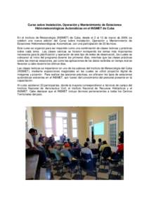 Curso sobre Instalación, Operación y Mantenimiento de Estaciones Hidrometeorológicas Automáticas en el INSMET de Cuba En el Instituto de Meteorología (INSMET) de Cuba, desde el 2 al 13 de marzo de 2009, se celebró 