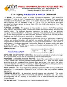 PUBLIC INFORMATION OPEN HOUSE MEETING North Central Nebraska RC&D, 308 E. Hwy 20, Bassett, NE Thursday, January 31, 2013; 4:00–6:00 PM STP[removed]IN BASSETT & NORTH; CN 80684A LOCATION: This proposed project is locat