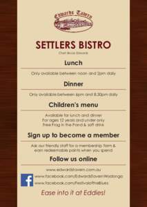 SETTLERS BISTRO Chef: Bruce Edwards Lunch Only available between noon and 2pm daily