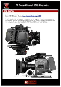 RC Podcast Episode #103 Shownotes RED ROOM • Sony F65 RS (rotary shutter) Sony Product Detail Page F65RS The Rotary shutter has range of 11.5 degrees to 180 degrees. This eliminates CMOS motion artifacts. F65/RS also o