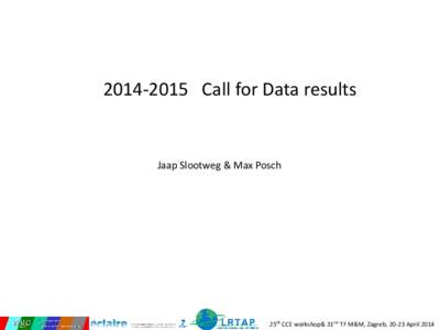 Call for Data results  Jaap Slootweg & Max Posch 25th CCE workshop& 31rst TF M&M, Zagreb, 20-23 April 2014