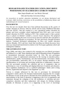 RESEARCH BASED TEACHER EDUCATION; DISCURSIVE POSITIONING OF TEACHER EDUCATORS IN NORWAY Hans Jørgen Braathe and Ann Merete Otterstad Oslo and Akershus University College As researchers in teacher education institutions 