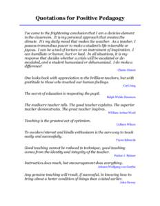 Quotations for Positive Pedagogy I’ve come to the frightening conclusion that I am a decisive element in the classroom. It is my personal approach that creates the climate. It’s my daily mood that makes the weather. 