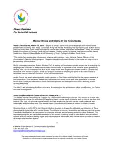 News Release For immediate release Mental Illness and Stigma in the News Media Halifax, Nova Scotia, March 15, 2011 – Stigma is a major barrier that prevents people with mental health problems from seeking help. Many C