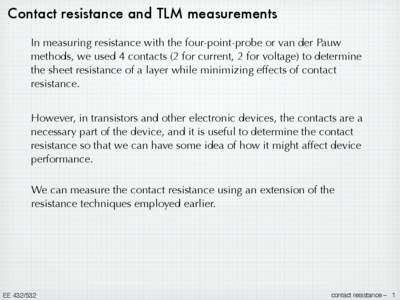 Contact resistance and TLM measurements In measuring resistance with the four-point-probe or van der Pauw methods, we used 4 contacts (2 for current, 2 for voltage) to determine the sheet resistance of a layer while mini