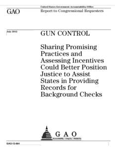 GAO, GUN CONTROL: Sharing Promising Practices and Assessing Incentives Could Better Position Justice to Assist States in Providing Records for Background Checks