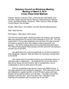 Statutory Council on Blindness Meeting Meeting of March 9, 2012 Crown Plaza Hotel Madison Present: Eleanor Loomans, Chair; Jimmie Davison; Bill Gallick; John Hartman; Joseph Leonard; Bruce Parkinson (teleconference); Rob