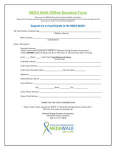 NEDA Walk Offline Donation Form *Please use this NEDA Walk donation form for all offline contributions. *Please fill out all requested information to ensure accurate appropriation of the donation to the correct local wal
