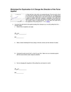 Worksheet for Exploration 6.4: Change the Direction of the Force Applied A 20-kg ball has a hole with a rod passing through. The rod exerts a force as needed that constrains the ball to move along the rod. An applied for