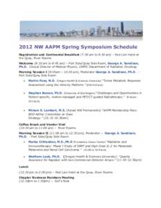 2012 NW AAPM Spring Symposium Schedule Registration and Continental Breakfast (7:30 am to 8:30 am) – Red Lion Hotel at the Quay, River Rooms Welcome (8:30 am to 8:45 am) – Port Side/Quay Side Room, George A. Sandison