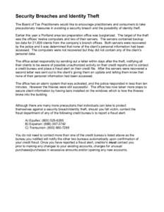 Security Breaches and Identity Theft The Board of Tax Practitioners would like to encourage practitioners and consumers to take precautionary measures in avoiding a security breach and the possibility of identity theft. 