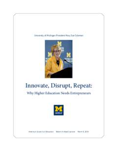 University of Michigan President Mary Sue Coleman  Innovate, Disrupt, Repeat: Why Higher Education Needs Entrepreneurs  American Council on Education