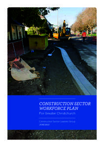 CONSTRUCTION SECTOR WORKFORCE PLAN For Greater Christchurch Construction Sector Leaders Group JUNE 2013